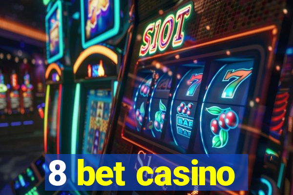 8 bet casino