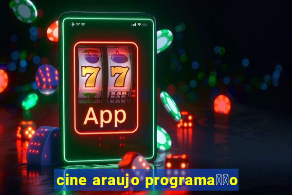 cine araujo programa莽茫o