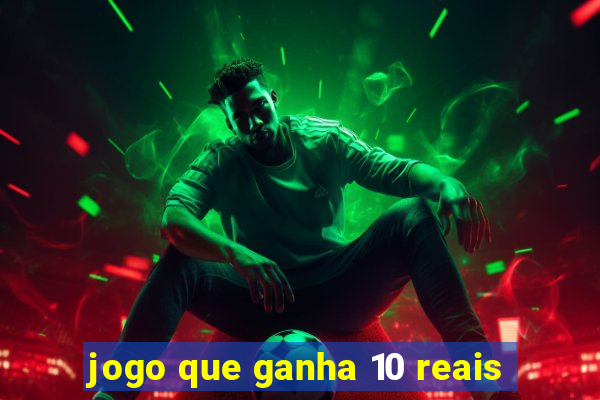 jogo que ganha 10 reais