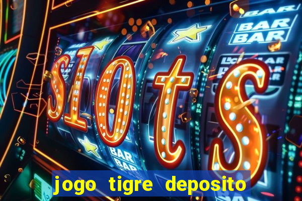 jogo tigre deposito 5 reais