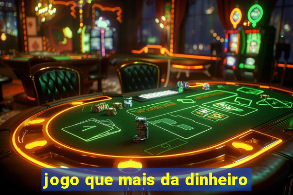 jogo que mais da dinheiro