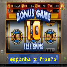 espanha x fran?a ao vivo online