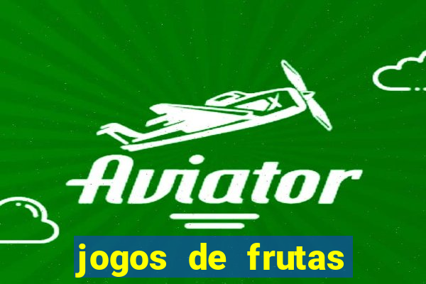 jogos de frutas para ganhar dinheiro