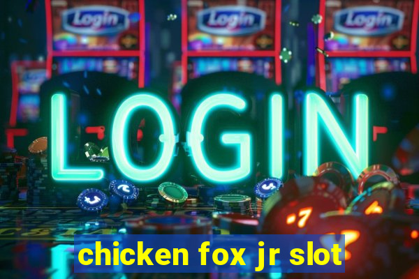 chicken fox jr slot