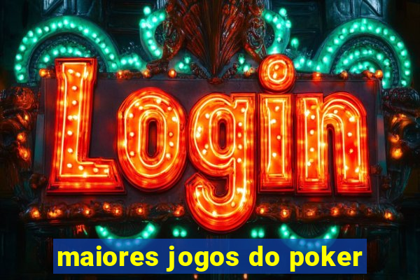 maiores jogos do poker