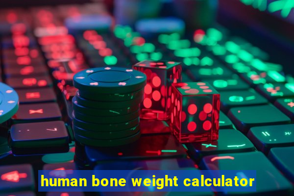 human bone weight calculator