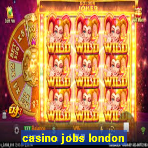 casino jobs london