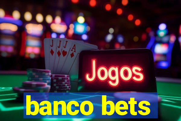 banco bets