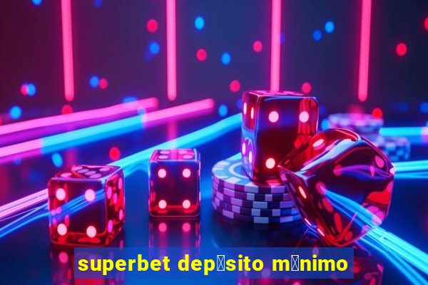 superbet dep贸sito m铆nimo