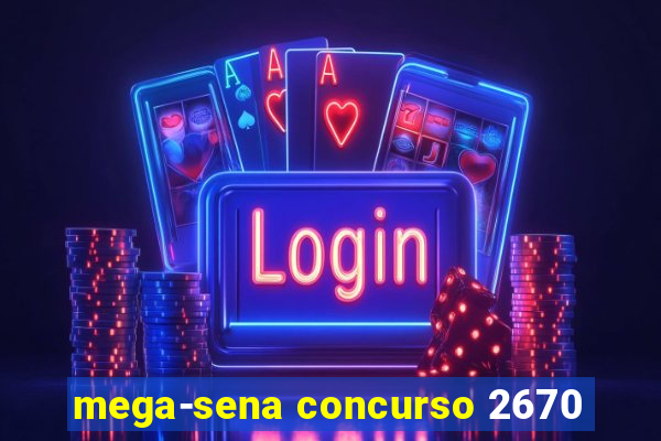 mega-sena concurso 2670