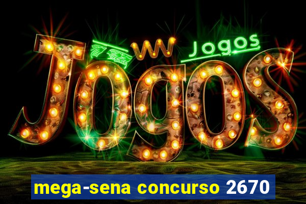 mega-sena concurso 2670