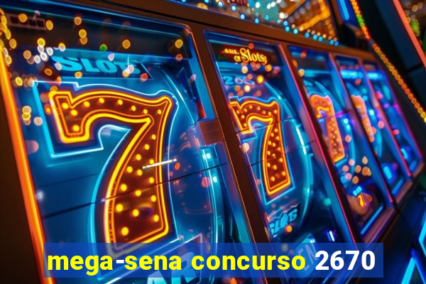 mega-sena concurso 2670