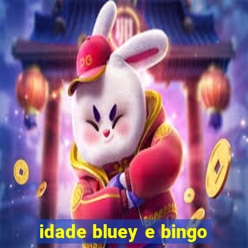 idade bluey e bingo