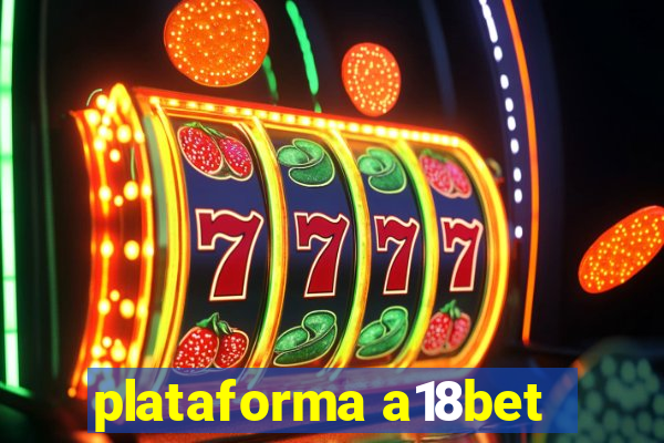 plataforma a18bet