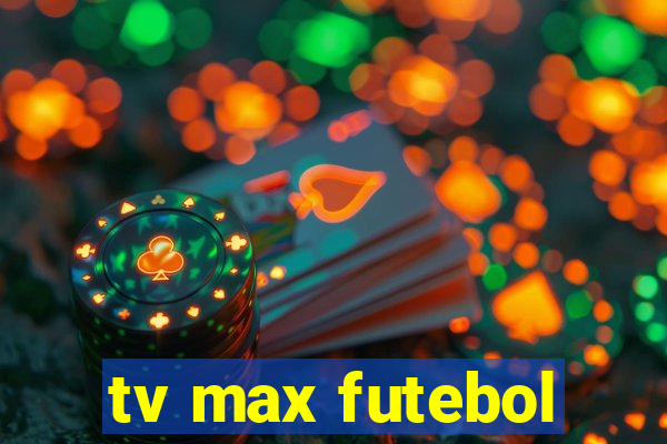 tv max futebol