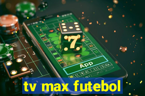 tv max futebol