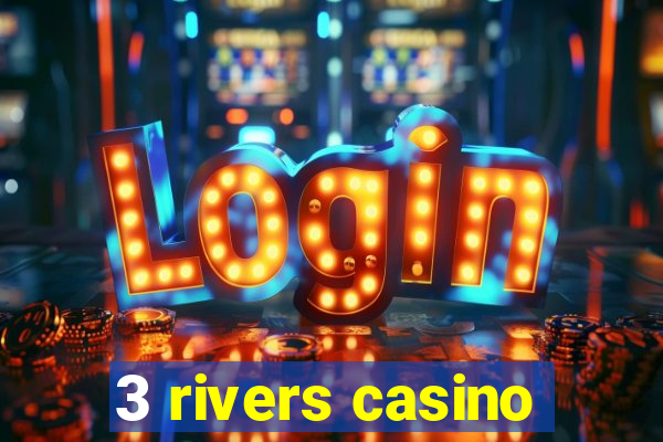 3 rivers casino