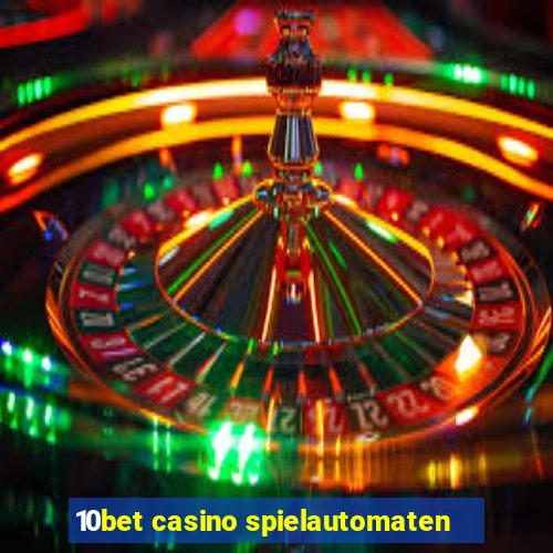 10bet casino spielautomaten