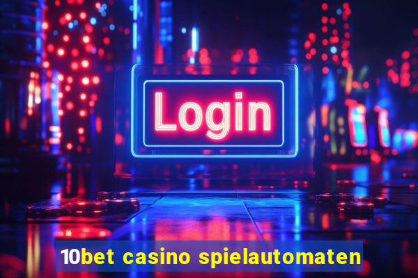 10bet casino spielautomaten