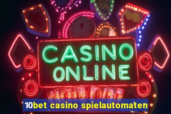 10bet casino spielautomaten