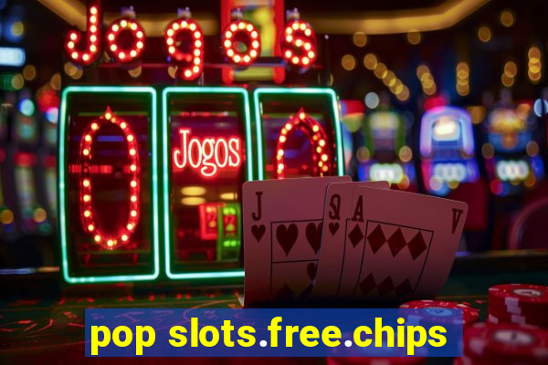 pop slots.free.chips