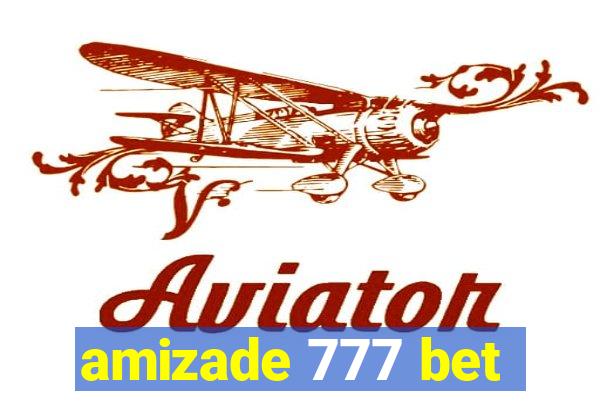 amizade 777 bet