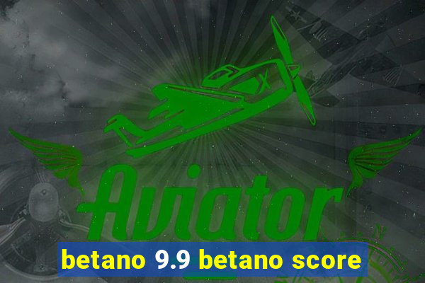 betano 9.9 betano score