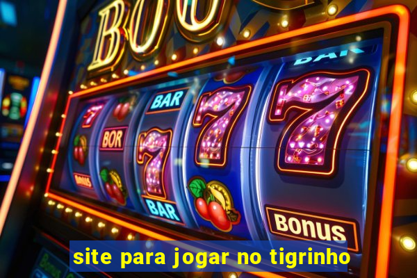 site para jogar no tigrinho