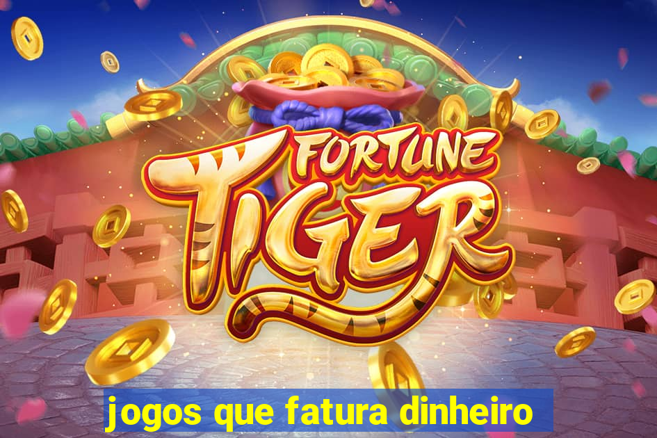 jogos que fatura dinheiro