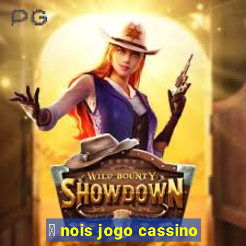 茅 nois jogo cassino