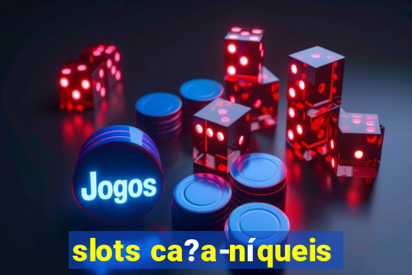 slots ca?a-níqueis