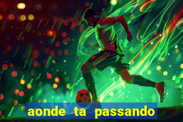 aonde ta passando o jogo do real