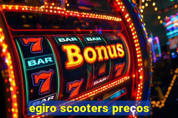 egiro scooters preços