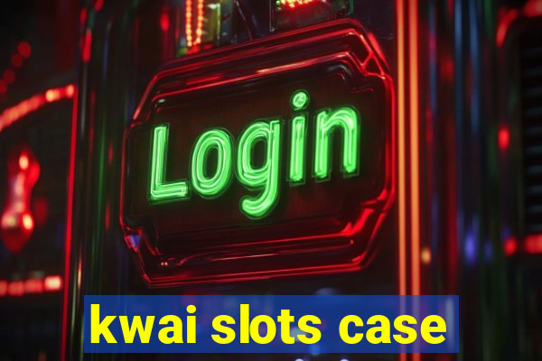 kwai slots case