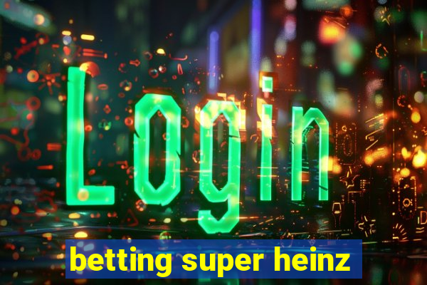 betting super heinz