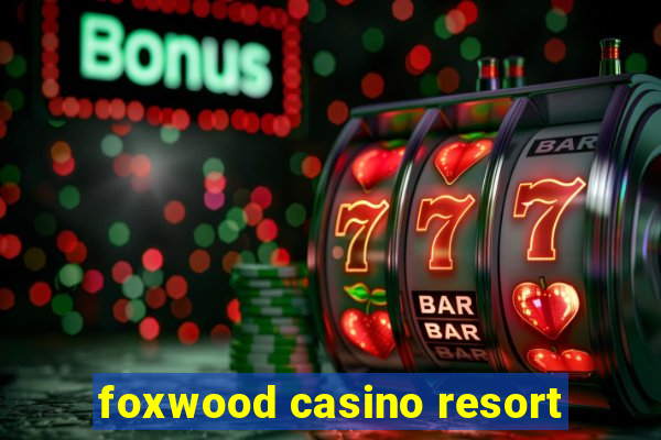 foxwood casino resort