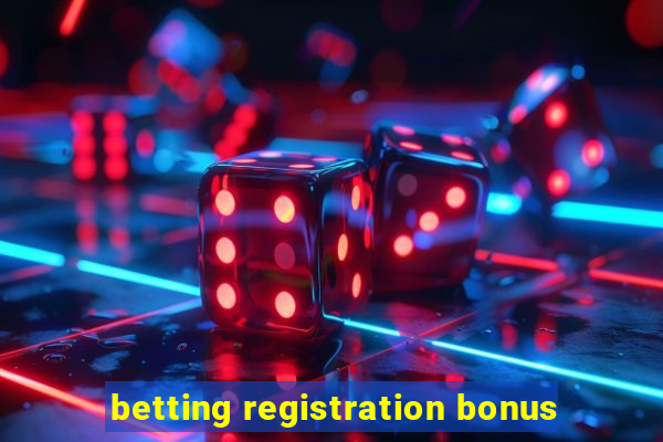 betting registration bonus