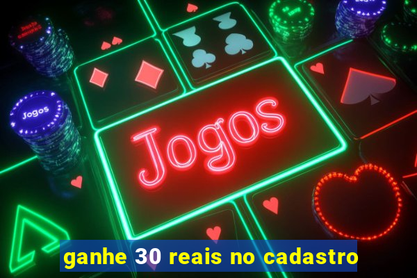 ganhe 30 reais no cadastro