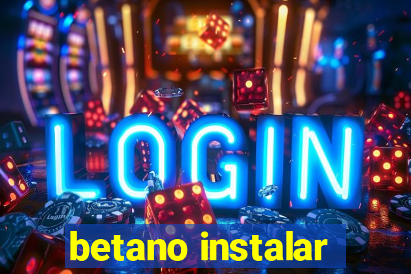 betano instalar