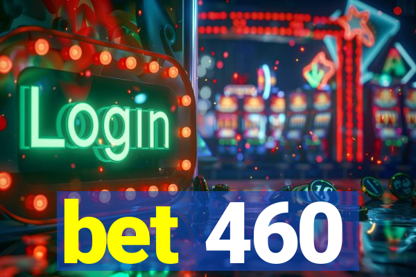 bet 460