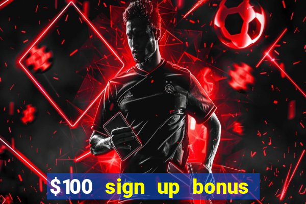 $100 sign up bonus casino no deposit