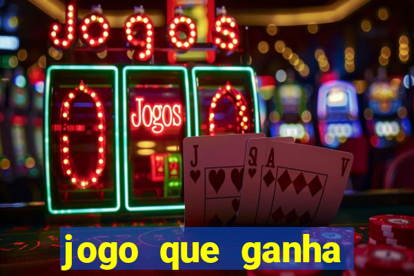 jogo que ganha dinheiro cassino