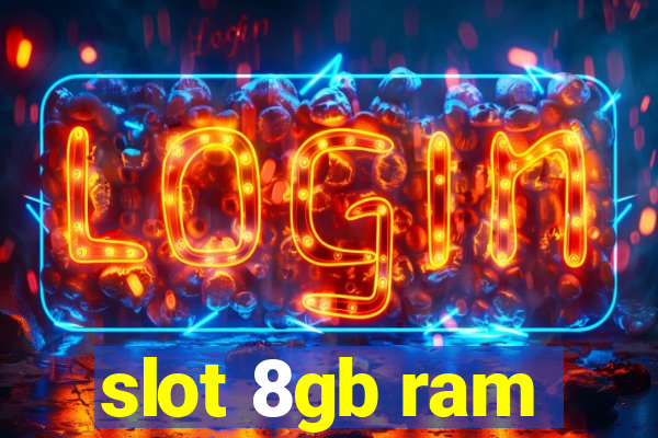 slot 8gb ram