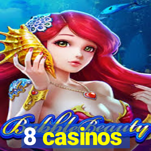 8 casinos