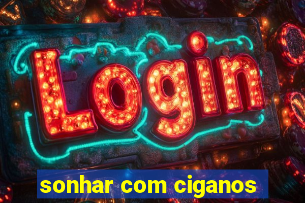 sonhar com ciganos