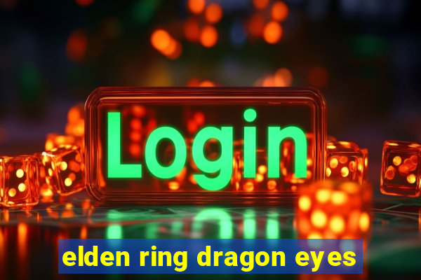 elden ring dragon eyes