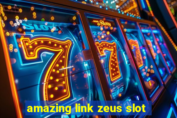 amazing link zeus slot