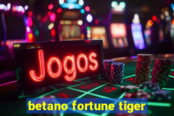 betano fortune tiger