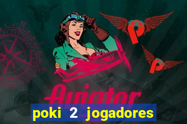 poki 2 jogadores fogo e água