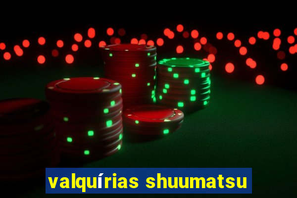 valquírias shuumatsu